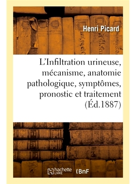 预订 L’Infiltration urineuse, mécanisme, anatomie pathologique, symptômes, pronostic et traitement 尿路浸润、机制、病