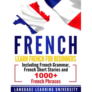 预订 French: Learn French For Beginners Including French Grammar, French Short Stories and 1000+ French Phrases: 9781647