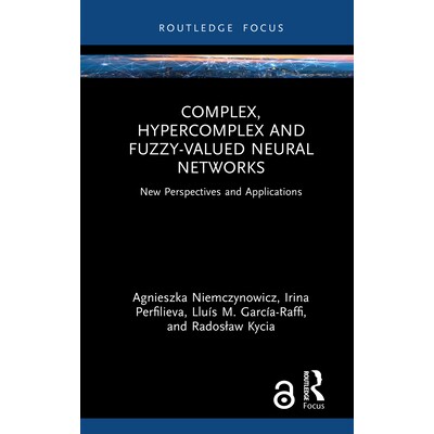 预订 Complex, Hypercomplex and Fuzzy-Valued Neural Networks: New Perspectives and Applications 复杂、超复杂与模糊值神经