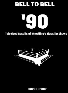 预订 Bell to Bell: 1990: Televised Results of Wrestling’s Flagship Shows: 9781539999164