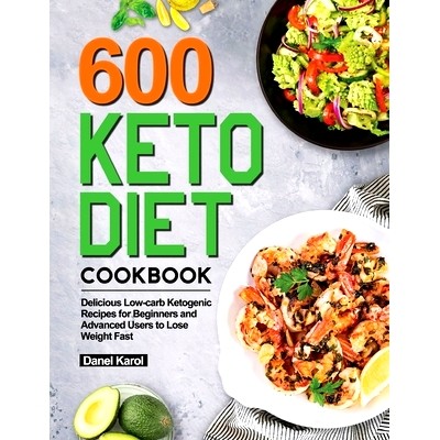 预订 600 Keto Diet Cookbook: Delicious Low-carb Ketogenic Recipes for Beginners and Advanced Users to Lose Weight Fast