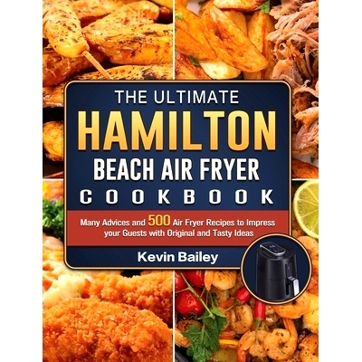 预订 The Ultimate Hamilton Beach Air Fryer Cookbook: Many Advices and 500 Air Fryer Recipes to Impress your Guests with
