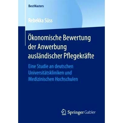 预订 Ökonomische Bewertung der Anwerbung ausländischer Pflegekräfte: Eine Studie an deutschen Universitätskliniken u