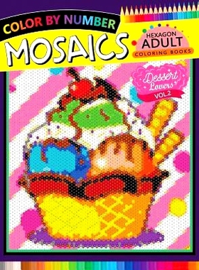 预订 Dessert Lovers Mosaics Hexagon Coloring Books 2: Color by Number for Adults Stress Relieving Design: 9781719984065