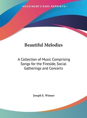 预订 Beautiful Melodies: A Collection of Music Comprising Songs for the Fireside, Social Gatherings and Concerts: 978141