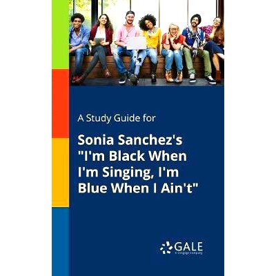 预订 A Study Guide for Sonia Sanchez’s I’m Black When I’m Singing, I’m Blue When I Ain’t: 9780270528763