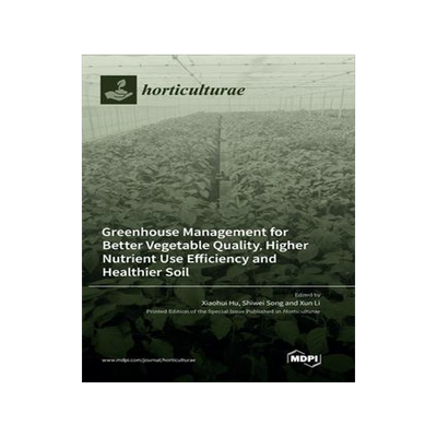 [预订]Greenhouse Management for Better Vegetable Quality, Higher Nutrient Use Efficiency and Healthier Soi 9783036563015