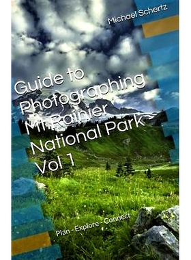 预订 Guide to Photographing in Mt.Rainier National Park - Volume 1: Plan - Explore - Connect: 9780692352229