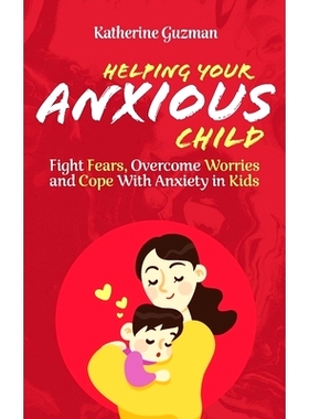 预订 Helping Your Anxious Child: Fight Fears, Overcome Worries, and Cope with Anxiety in Kids: 9781777618063