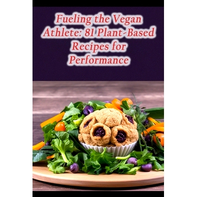 预订 Fueling the Vegan Athlete: 81 Plant-Based Recipes for Performance: 9798858196099