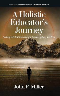 [预订]A Holistic Educator’s Journey: Seeking Wholeness in America, Canada, Japan and Asia 9781648026423