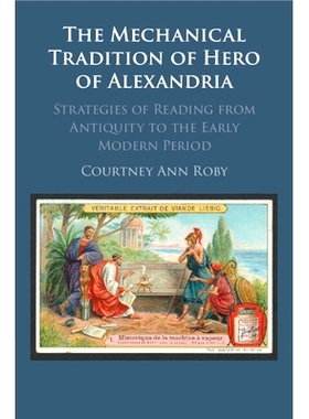 预订 The Mechanical Tradition of Hero of Alexandria 亚历山大里亚的希罗的机械传统: 9781009014052