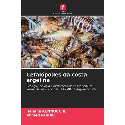 预订 Cefalópodes da costa argelina: Ecologia, biologia e exploração do choco comum Sepia officinalis (Linnaeus 1758)