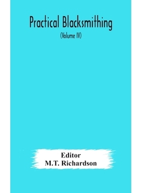 预订 Practical blacksmithing A Collection of Articles Contributed at Different Times by Skilled Workmen to the Columns o