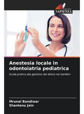 预订 Anestesia locale in odontoiatria pediatrica: Guida pratica alla gestione del dolore nei bambini. DE: 9786209395840
