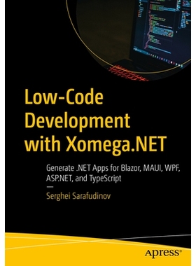 预订 Low-Code Development with Xomega.NET: Generate .NET Apps for Blazor, MAUI, WPF, ASP.NET, and TypeScript 使用 Xomega
