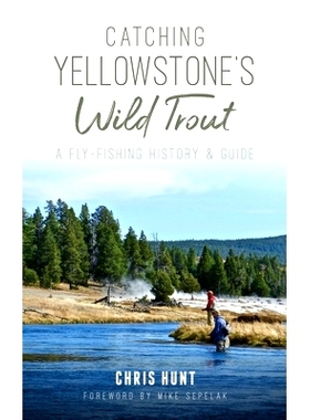 预订 Catching Yellowstone’s Wild Trout: A Fly-Fishing History and Guide: 9781540239266