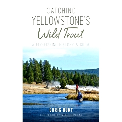 预订 Catching Yellowstone’s Wild Trout: A Fly-Fishing History and Guide: 9781540239266