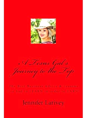 预订 A Texas Gal’s Journey to the Top: The Best Business Advice & Lessons I’ve had to LEARN in order to EARN!: 9781508