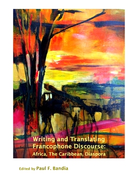 预订 Writing and Translating Francophone Discourse: Africa, The Caribbean, Diaspora 法语话语的写作与翻译：“非洲，加勒比