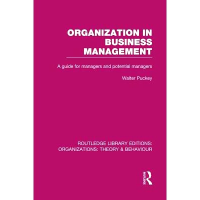 预订 Organization in Business Management (RLE: Organizations): A Guide for Managers and Potential Managers 企业管理组织