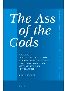 预订 The Ass of the Gods: Apuleius’ Golden Ass, the Onos Attributed to Lucian, and Graeco-Roman Metamorphosis Literatur