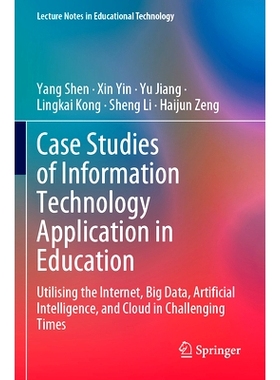 预订 Case Studies of Information Technology Application in Education: Utilising the Internet, Big Data, Artificial Intel