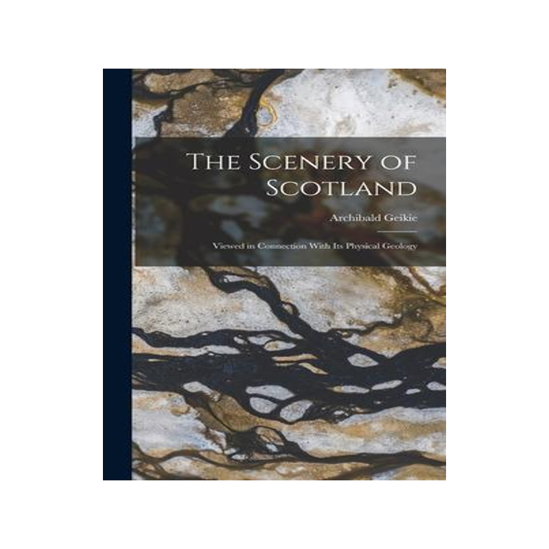 [预订]The Scenery of Scotland: Viewed in Connection With Its Physical Geology 9781016562430