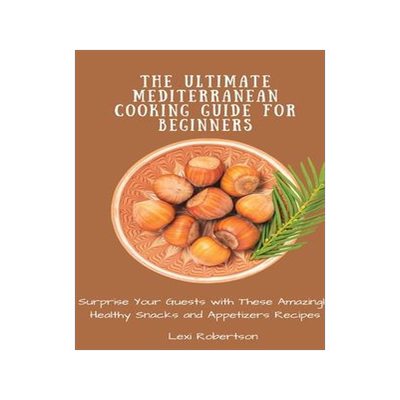 [预订]The Ultimate Mediterranean Cooking Guide for Beginners: Surprise Your Guests with These Amazingly He 9781802697506