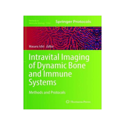 预订 Intravital Imaging of Dynamic Bone and Immune Systems: Methods and Protocols