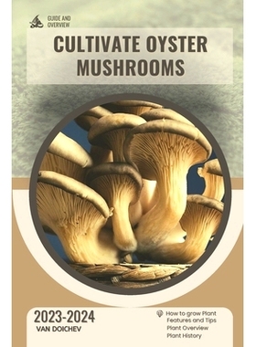 预订 Cultivate Oyster Mushrooms: Guide and overview: 9798876699909