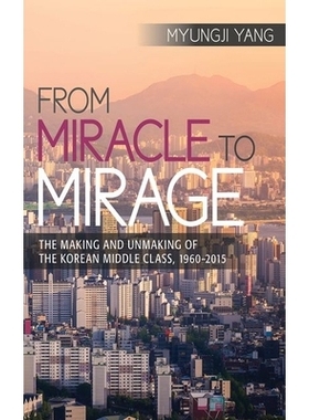 预订 From Miracle to Mirage: The Making and Unmaking of the Korean Middle Class, 1960-2015 从奇迹到幻影：朝鲜中产*的诞生