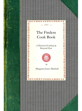 预订 The Fireless Cook Book: A Manual of the Construction and Use of Appliances for Cooking by Retained Heat: With 250 R