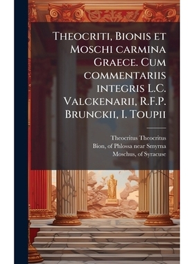 预订 Theocriti, Bionis et Moschi carmina Graece. Cum commentariis integris L.C. Valckenarii, R.F.P. Brunckii, I. Toupii:
