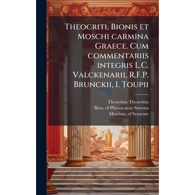 预订 Theocriti, Bionis et Moschi carmina Graece. Cum commentariis integris L.C. Valckenarii, R.F.P. Brunckii, I. Toupii:
