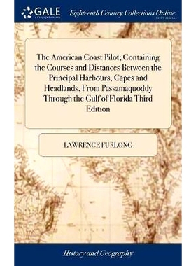 预订 The American Coast Pilot; Containing the Courses and Distances Between the Principal Harbours, Capes and Headlands,