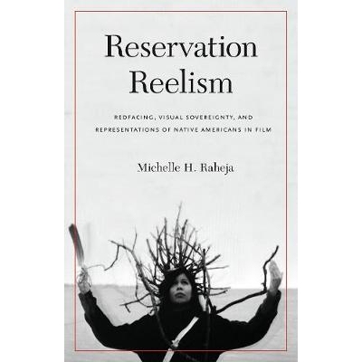 预订 Reservation Reelism: Redfacing, Visual Sovereignty, and Representations of Native Americans in Film 保留胶片：红面