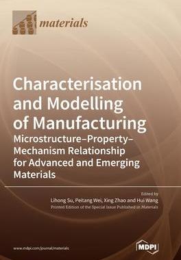 [预订]Characterisation and Modelling of Manufacturing: Microstructure-Property-Mechanism Relationship for  9783036573892