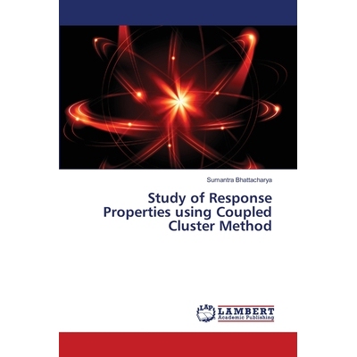 预订 Study of Response Properties using Coupled Cluster Method 耦合聚类法研究响应特性: 9786202667371