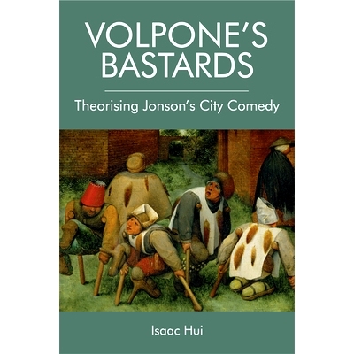 预订 Volpone’s Bastards: Theorising Jonson’s City Comedy Volpone的混蛋：Theonsising Jonson的城市喜剧: 9781474452496