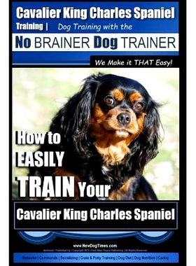 预订 Cavalier King Charles Spaniel Training Dog Training with the No Brainer Dog Trainer We Make it THAT Easy!: How to E