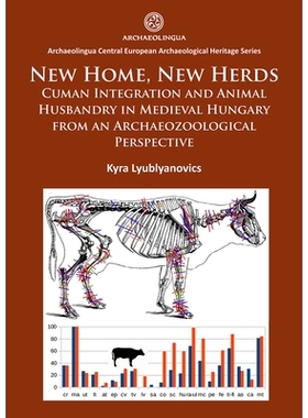 预订 New Home, New Herds: Cuman Integration and Animal Husbandry in Medieval Hungary from an Archaeozoological Perspecti