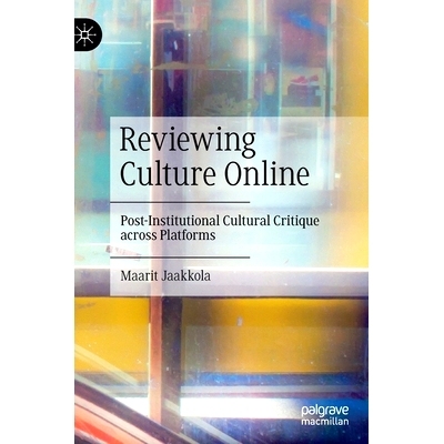 预订 Reviewing Culture Online: Post-Institutional Cultural Critique across Platforms 回顾在线文化：跨平台的后制度文化批