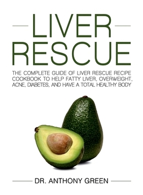 预订 Liver Rescue: The Complete Guide of Liver Rescue Recipe Cookbook to Help Fatty Liver, Overweight, Acne, Diabetes, a