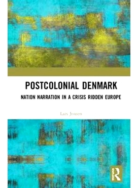 预订 Postcolonial Denmark: Nation Narration in a Crisis Ridden Europe 后殖民地时期丹麦：欧洲危机中的民族叙事: 9781138589