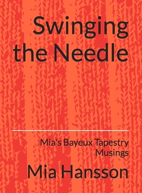预订 Swinging the Needle: Mia’s Bayeux Tapestry Musings: 9798848927979