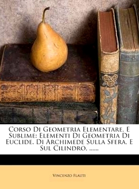 预订 Corso Di Geometria Elementare, E Sublime: Elementi Di Geometria Di Euclide. Di Archimede Sulla Sfera, E Sul Cilindr
