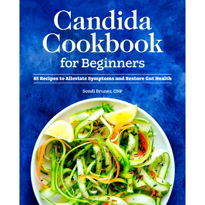 预订 Candida Cookbook for Beginners: 85 Recipes to Alleviate Symptoms and Restore Gut Health: 9781648769733