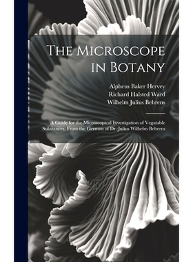 预订 The Microscope in Botany: A Guide for the Microscopical Investigation of Vegatable Substances. From the German of D