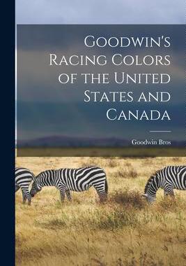 [预订]Goodwin’s Racing Colors of the United States and Canada [microform] 9781014908131